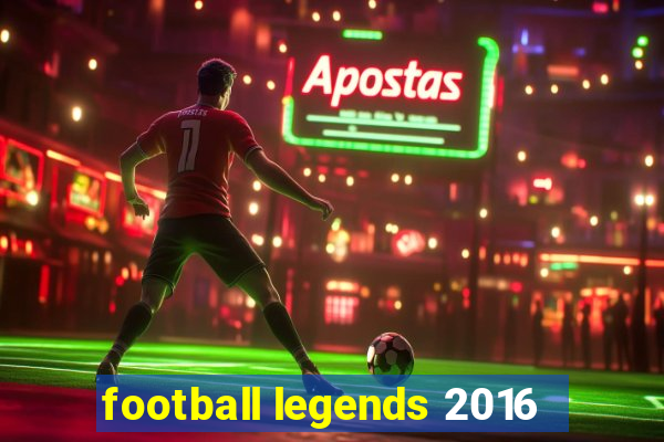 football legends 2016